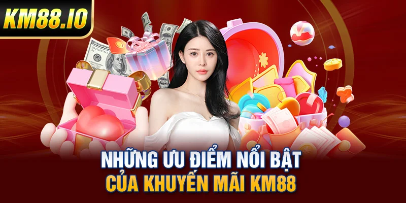 Những ưu điểm nổi bật của khuyến mãi KM88