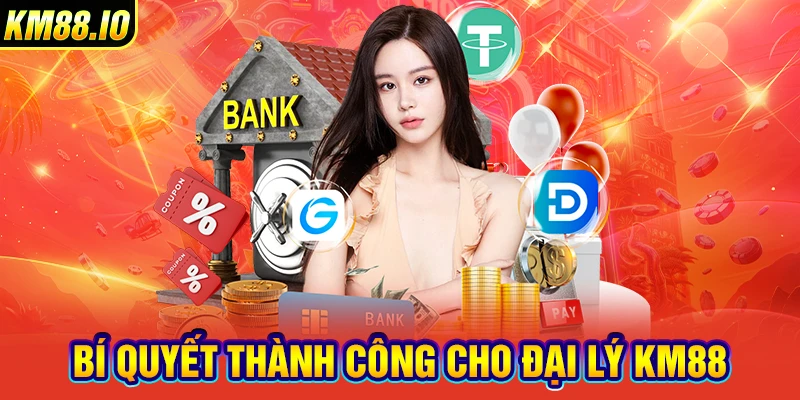 Bí quyết thành công cho đại lý KM88