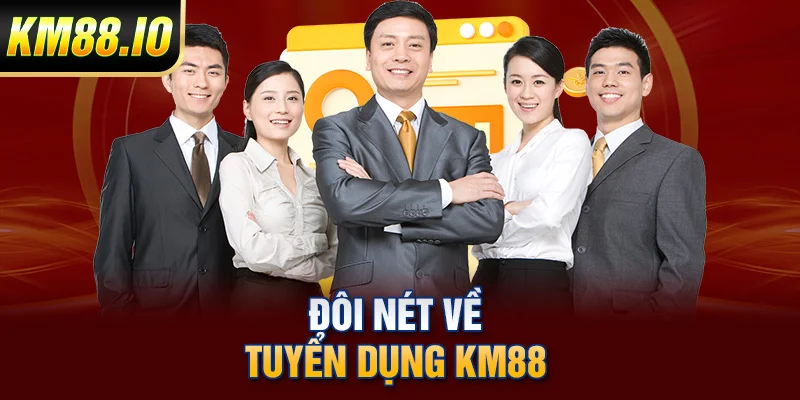 Đôi nét về tuyển dụng KM88