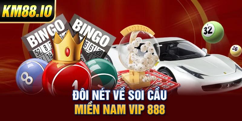 Đôi nét về soi cầu miền Nam VIP 888