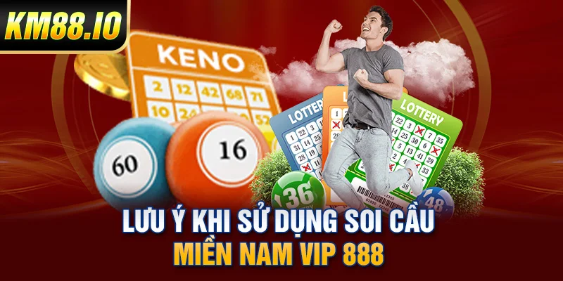 Lưu ý khi sử dụng soi cầu miền Nam VIP 888