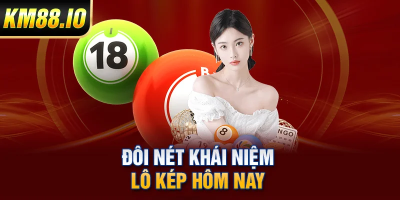 Đôi nét khái niệm lô kép hôm nay