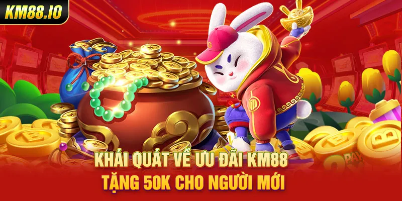 Khái quát về ưu đãi KM88 tặng 50K cho người mới 