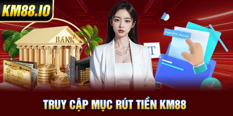 Truy cập mục rút tiền KM88