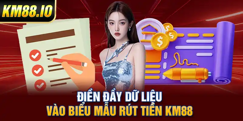 Điền đầy dữ liệu vào biểu mẫu rút tiền KM88