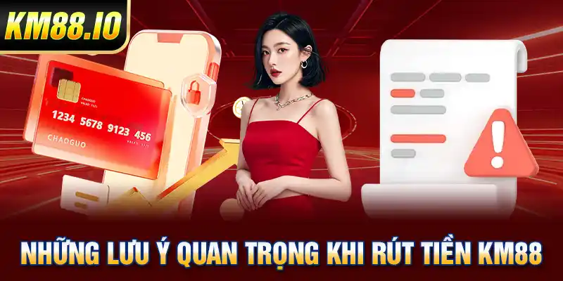 Những lưu ý quan trọng khi rút tiền KM88