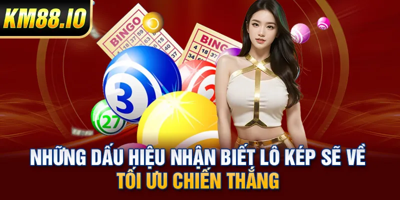 Những dấu hiệu nhận biết lô kép sẽ về tối ưu chiến thắng